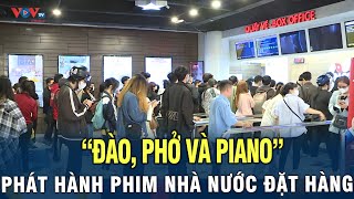 Đào, Phở và Piano và câu chuyện phát hành phim nhà nước đặt hàng