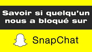 Comment savoir si quelqu’un nous a bloqué sur Snapchat