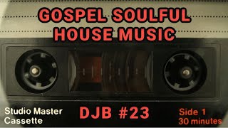 GOSPEL SOULFUL  HOUSE MUSIC  DJB MIX #23   11/13/2022