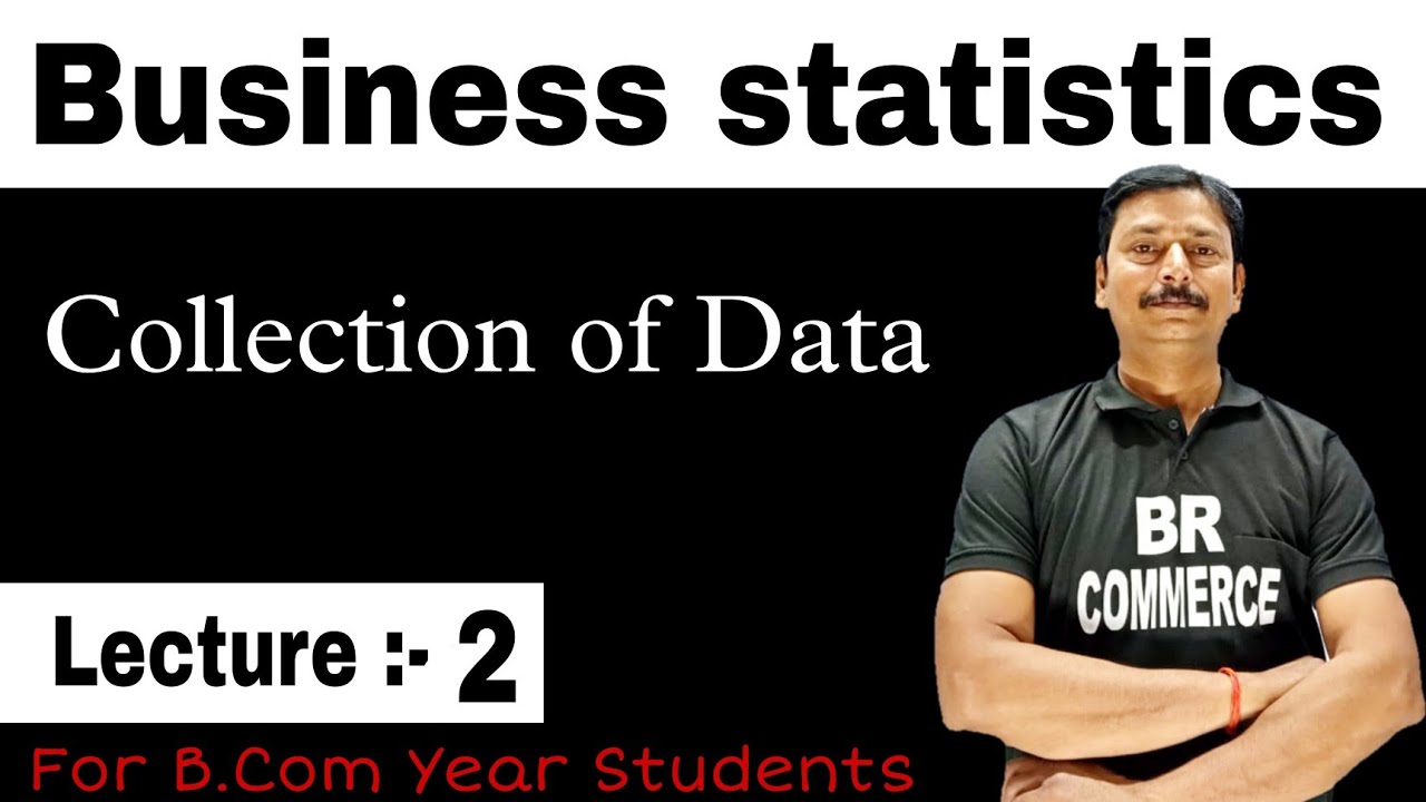 Business Statistics | Chapter 2 | Collection Of Data | B.Com Year | BR ...