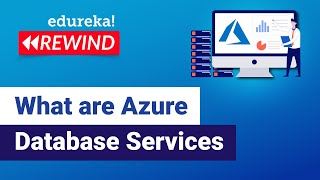 What are Azure Database Services | Deploying a Database on Azure | Azure | Edureka Rewind - 1