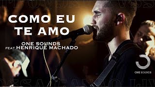 Como Eu Te Amo | ONE Sounds \u0026 Henrique Machado | (NOSSA CANÇÃO LIVE)