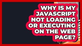 Why Is My JavaScript Not Loading Or Executing On The Web Page? - JavaScript Toolkit