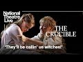 The Crucible | 'They'll be calling us witches' | National Theatre Live