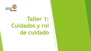 Taller 1: Cuidados y rol de cuidado | Plataforma del Tercer Sector