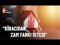 Kiracılara zam farkı uyarısı - atv Ana Haber 5 Aralık 2022