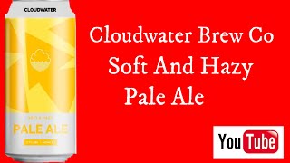 Cloudwater Brew Co,  Soft  And Hazy #Pale #Ale