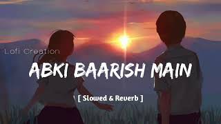 Abki Baarish Main - Lofi [Slowed & Reverb] Raj Barman, Sakshi Holkar - Lofi Creation