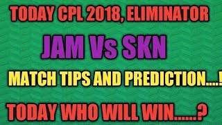 Today Cpl 2018, Eliminator Jam Vs Skn Match tips and prediction,