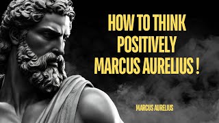 How To Think Positively - Marcus Aurelius (Stoicism) | Stoic Laws