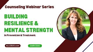 Building Resilience and Mental Strength | Essential Counseling Skills