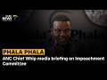 Phala Phala | ANC Chief Whip, Mdumiseni Ntuli media briefing on Impeachment Committee