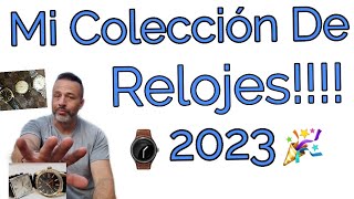 Mi Colección de Relojes!!! Así llegamos A 2023 #todorelojconfernando