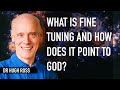 Hugh Ross - What is fine tuning and does it point to God?