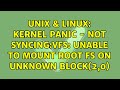 Unix & Linux: Kernel panic - not syncing:VFS: unable to mount root fs on unknown block(2,0)