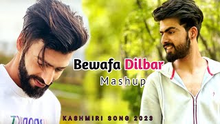 Bewafa Dilbar Mashup || Maahi Aamir || Anu Anaf || Kashmiri New Song 2023 || Slowed + Reverb #song