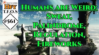 r/HFY TFOS# 561- Humans are Weird: Sweat ,Palindrome ,Regulation  , Fireworks(Sci-Fi Reddit Stories)