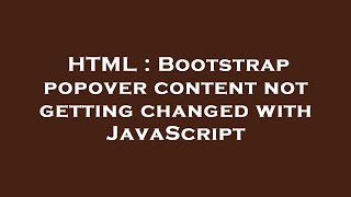 HTML : Bootstrap popover content not getting changed with JavaScript