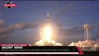 SpaceX just launched powerful Sirius XM satellite into orbit nailed a rocket landing I DECENT NEWS I