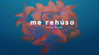 Danny Ocean -  Me Rehúso Official Audio