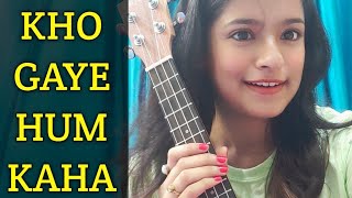 KHO GAYE HUM KAHA | easy ukulele cover | RUPARNA DAS | Jasleen Royal