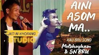 AINI ASOM MA KAU BRU SONG/MOLSHOYHAM \u0026 SN BRU