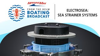 ElectroSea: Sea Strainer Systems | From the Helm Boating Broadcast