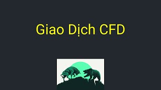 Giao dịch CFD là gì và nó hoạt động như thế nào - Những điều cần biết trước khi giao dịch CFD