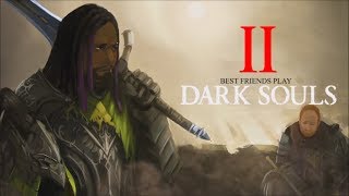 Best Friends Play Dark Souls Compilation (Part 2)