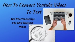 How To Convert Youtube Videos To Text - Get The Transcript For Any Youtube Video