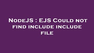 NodeJS : EJS Could not find include include file
