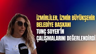 İzmirliler, Tunç Soyer'in yaptığı çalışmaları değerlendirdi