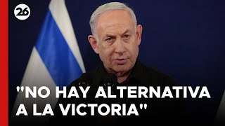 MEDIO ORIENTE | Netanyahu: "No hay alternativa a la victoria"