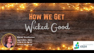 NH UXPA April 2021 Meeting with Karen VanHouten - How We Get Wicked Good