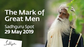 The Mark of Great Men - Sadhguru Spot of 29 May 2019