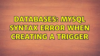 Databases: MySQL Syntax Error When Creating a Trigger (2 Solutions!!)