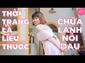 THỜI TRANG LÀ LIỀU THUỐC CHỮA LÀNH NỖI ĐAU