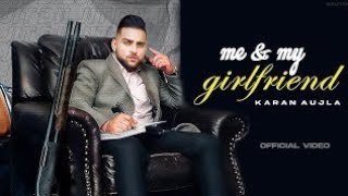 Me & My Girlfriend : Karan Aujla (Official Video) Karan Aujla New Song | New Punjabi Song 2021
