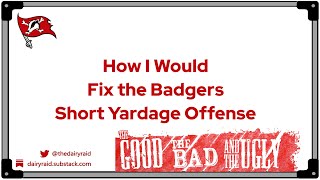 How I Would Fix Wisconsin's Short Yardage Offense