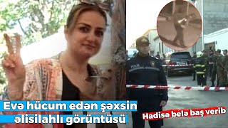 Sumqayıtda evə hücum edən şəxsin əlisilahlı görüntüsü - Hadisə belə baş verib