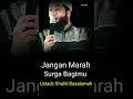 Jangan Marah Bagimu Surga || Ustadz DR. Khalid Basalamah., MA.