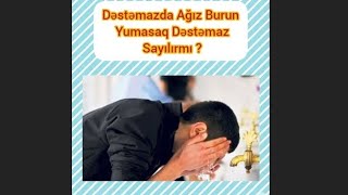 Dəstəmazda Ağız Burun Yumasaq Dəstəmaz Batildirmi ?