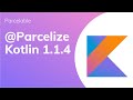 Parcelable in Kotlin. We had @Parcelize.