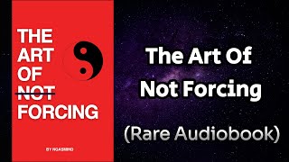 The Art of Not Forcing - 10 Ancient Wisdom Tactics To Achieve Your Goals with Ease Audiobook