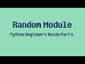 Python Beginner's Guide Part 6 - Random Module