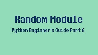Python Beginner's Guide Part 6 - Random Module
