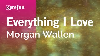 Everything I Love - Morgan Wallen | Karaoke Version | KaraFun