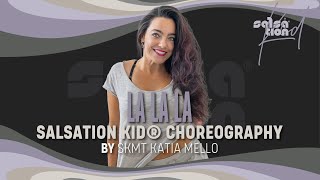 La La La - Salsation Kid® Choreography by SKMT Katia Mello