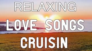 Greatest Cruisin Love Songs Collection Best 100 Relaxing Beautiful Love Songs 2023