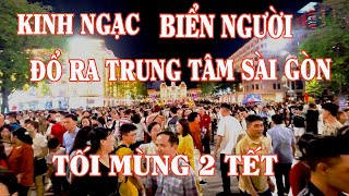 KINH NGẠC-BIỂN NGƯỜI ÙN ÙN ĐỔ RA TRUNG TÂM SÀI GÒN CHƠI XUÂN ,TỐI MÙNG 2 TẾT| TÔI YÊU SÀI GÒN,